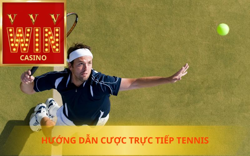 HƯỚNG DẪN CÁ CƯỢC TRỰC TIẾP TENNIS TRÊN VVVWIN