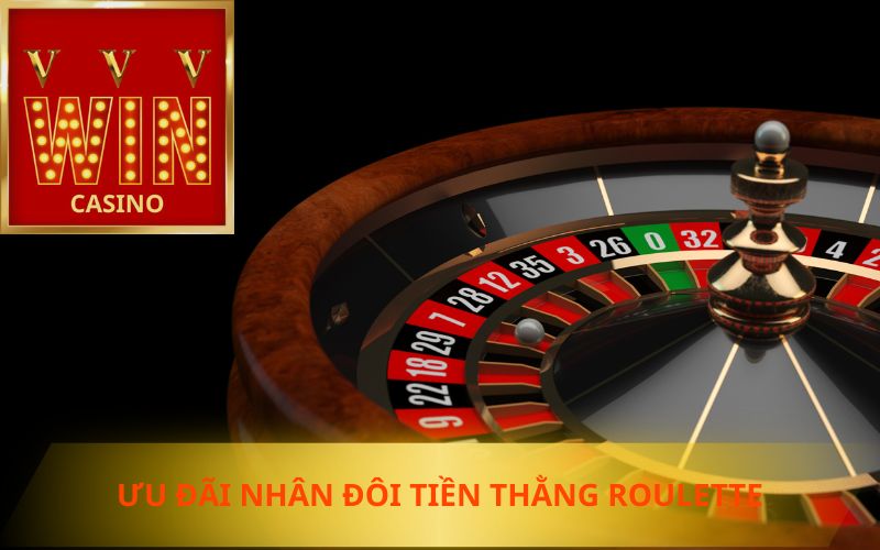 ƯU ĐÃI NHÂN ĐÔI TIỀN THẮNG TẠI ROULETTE TRÊN VVVWIN 