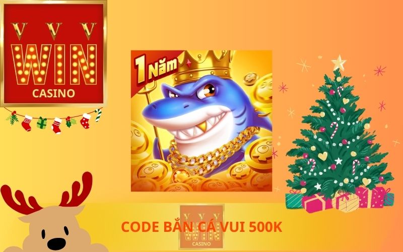 CODE BẮN CÁ VUI 500K TRÊN VVVWIN